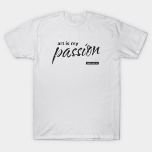 Trust me. Art is my passion. T-Shirt